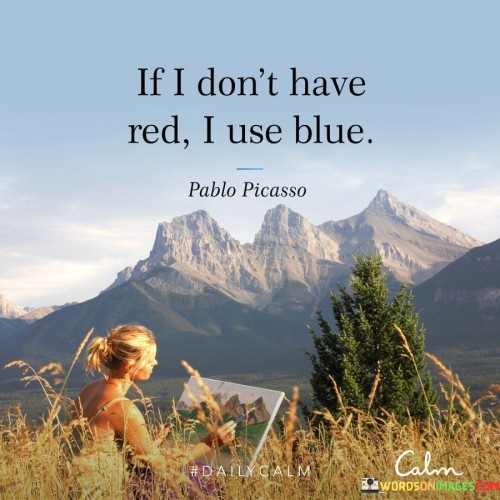 If-I-Dont-Have-Red-I-Use-Blue-Quotes.jpeg
