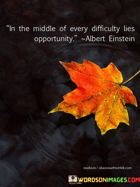 In-The-Middle-Of-Every-Difficulty-Lies-Opportunity-Quotes-2.jpeg