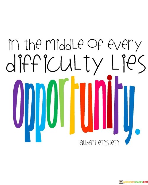 In-The-Middle-Of-Every-Difficulty-Lies-Opportunity-Quotes.jpeg