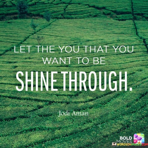 Let-The-You-That-You-Want-To-Be-Shine-Through-Quotes.jpeg