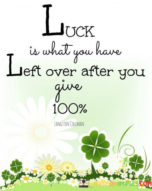Luck-Is-What-You-Have-Lefe-Over-After-You-Give-Quotes.jpeg