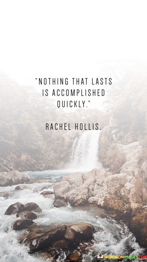 Nothing-That-Lasts-Is-Accomplished-Quotes.jpeg