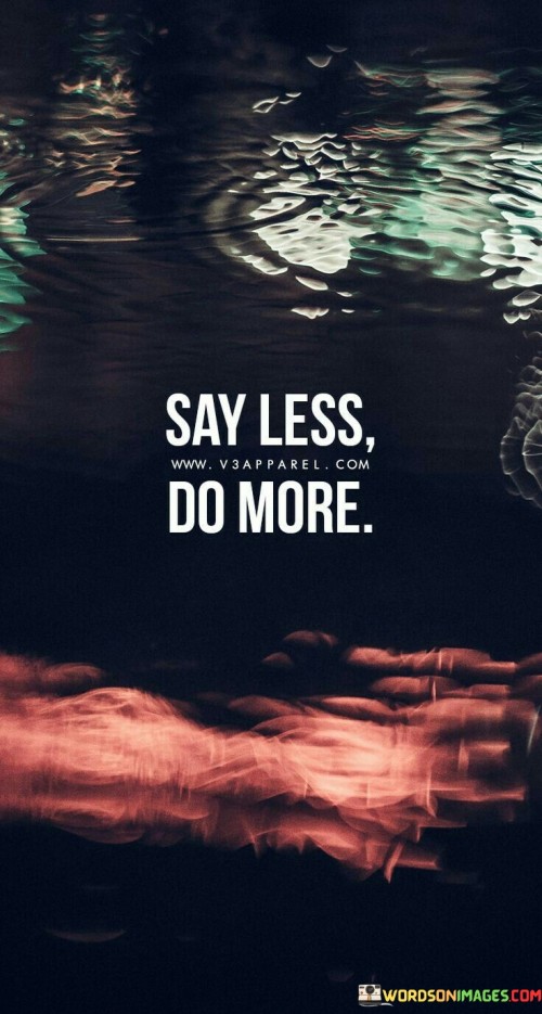 Say-Less-Do-More-Quotes.jpeg