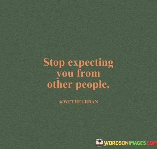Stop-Expecting-You-From-Other-People-Quotes.jpeg