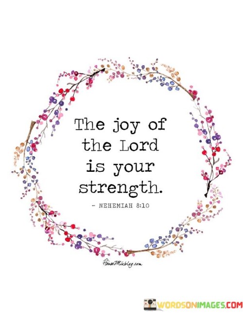 This quote conveys that finding happiness through faith provides inner strength. It means that the delight you derive from your spiritual connection empowers you. Like an inner source, it emphasizes the resilience gained from joyful beliefs.

It advises seeking strength in spiritual joy. Similar to an inner wellspring, faith-derived joy offers resilience. It's a reminder to draw upon your spiritual beliefs for strength during challenges.

The quote highlights the connection between faith and inner power. It's a call to find strength in your spiritual joy. By nurturing your relationship with the divine, you can access a well of resilience that supports you through life's trials.