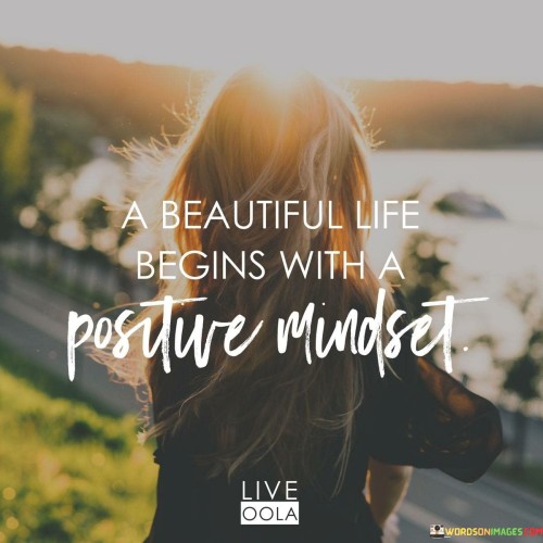 A-Beautiful-Life-Begins-With-A-Positive-Mindset-Quotes.jpeg