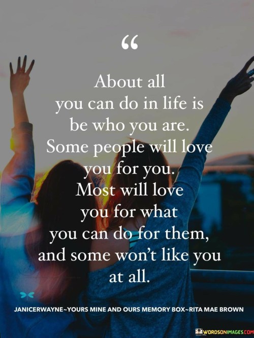 About All You Can Do In Life Is Be Who You Are Quotes