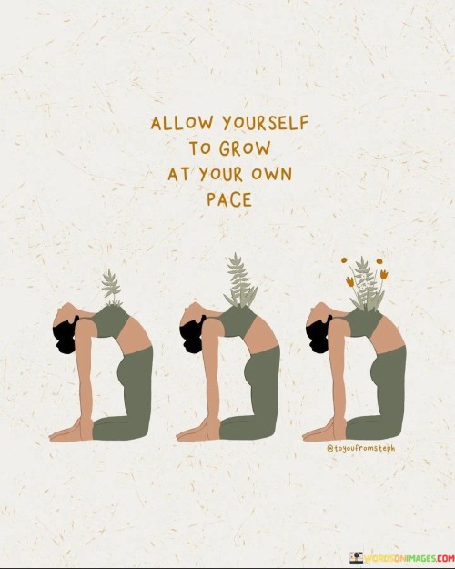 Allow Yourself To Grow At Your Own Pace Quotes