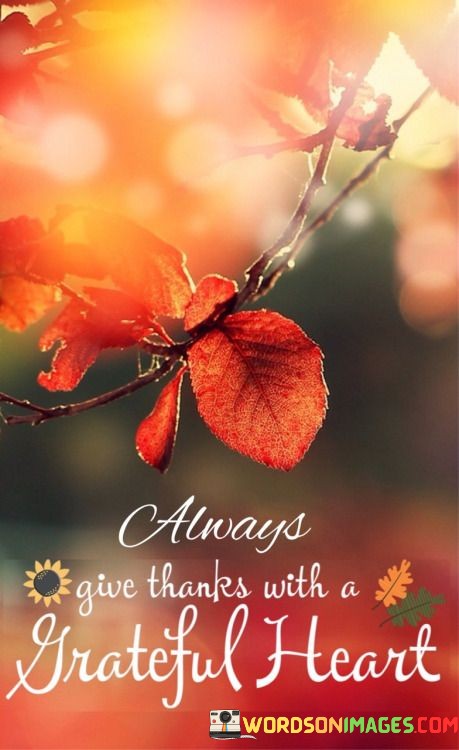 Always-Give-Thanks-With-A-Greatful-Heart-Quotes.jpeg