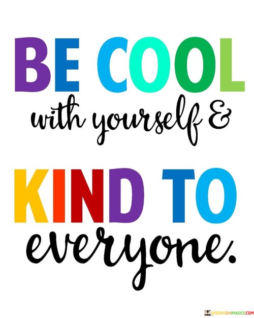 Be Cool With Yourself And Kind To Everyone Quotes