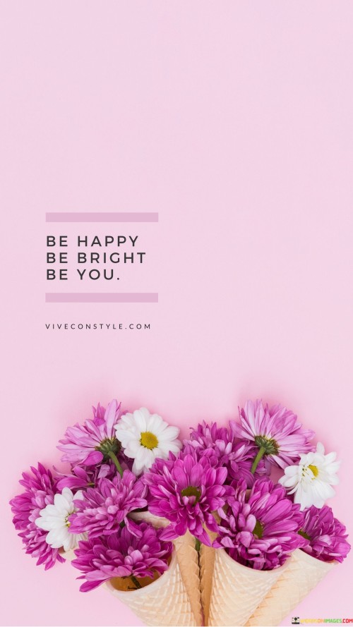 Be Happy Be Bright Be You Quotes