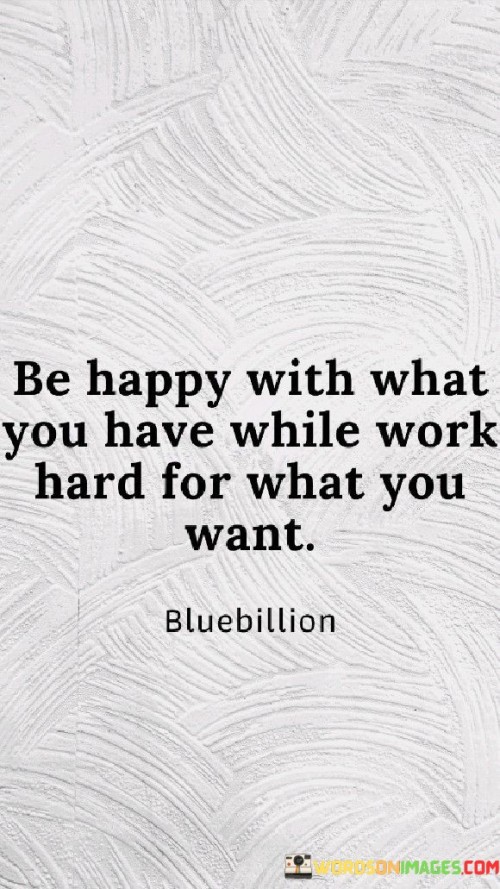 Be Happy With What You Have While Work Hard Quotes