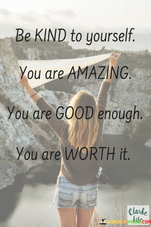 Be Kind To Yourself You Are Amazing Quotes