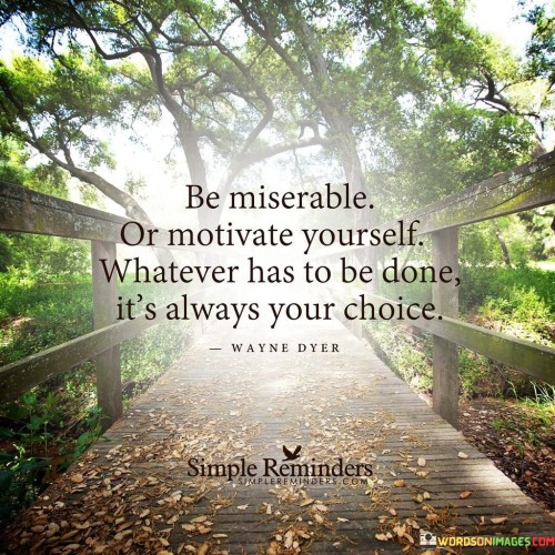 Be Miserable Or Motivate Yourself Quotes