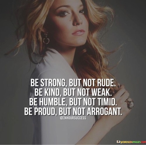 Be Strong But Not Rude Be Kind Quotes