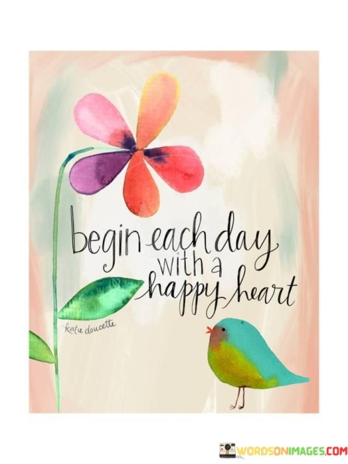 Begin-Each-Day-With-A-Happy-Heart-Quotes.jpeg
