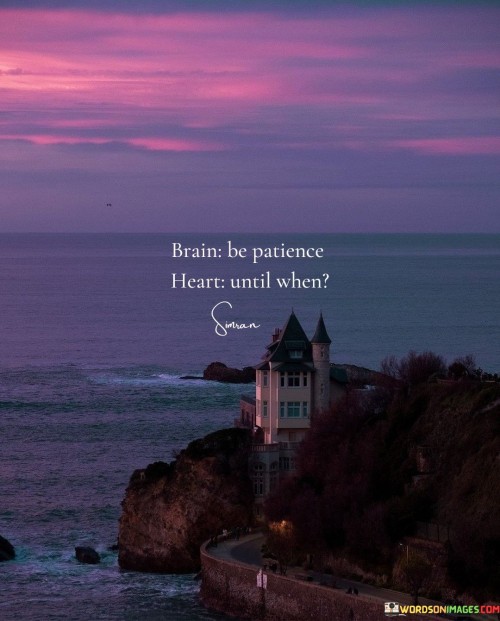 Brain Be Patience Heart Until When Quote