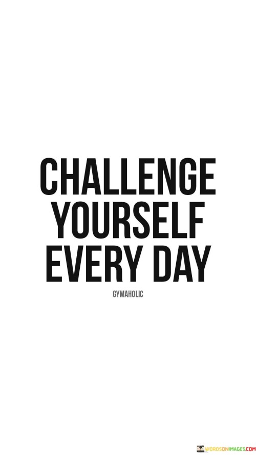 Challenge Yourself Everyday Quotes