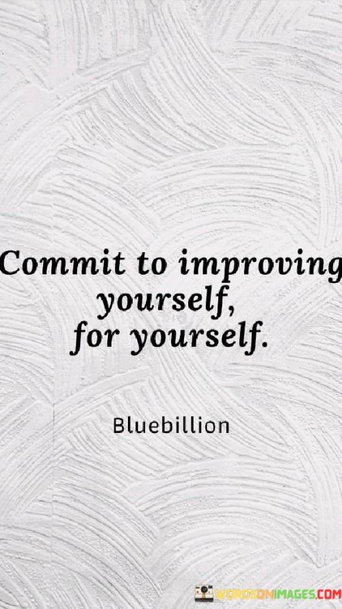 Commit To Improving Yourself For Yourself Quotes
