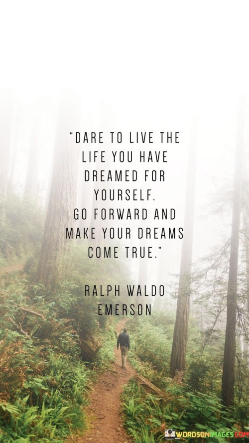 Dare To Live The Life You Have Dreamed For Yourself Quotes