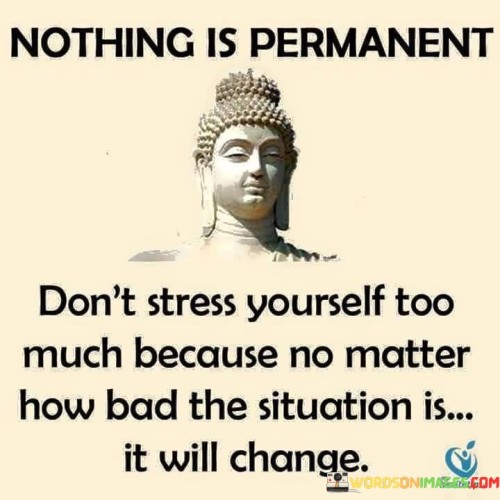 Dont Stress Yourself Too Much Because No Matter How Bad The Situation Is Quotes