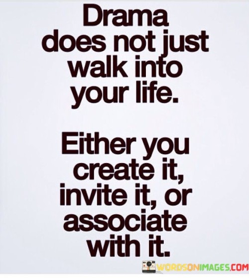 Drama-Does-Not-Just-Walk-Into-Your-Life-Quotes.jpeg