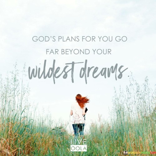 Gods Plans For You Go Far Beyond Your Wildest Dreams Quotes