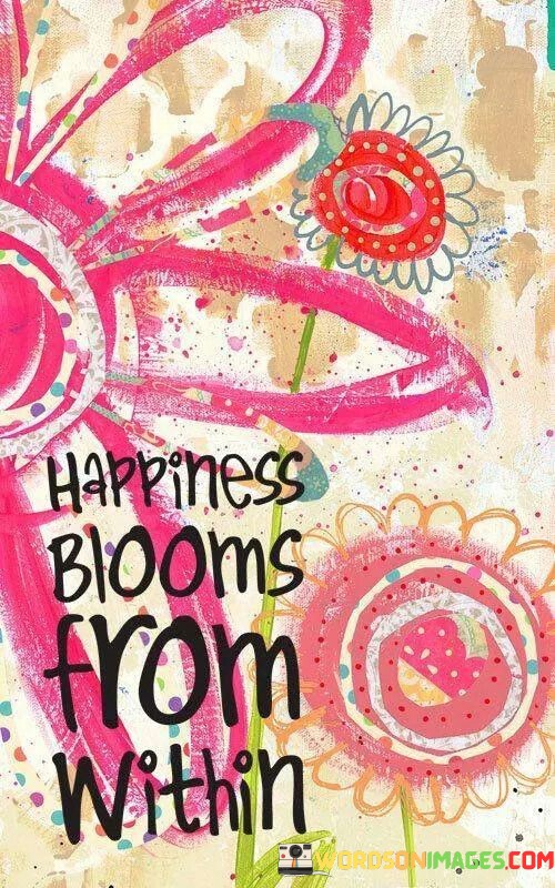 Happiness-Blooms-From-Within-Quotes.jpeg