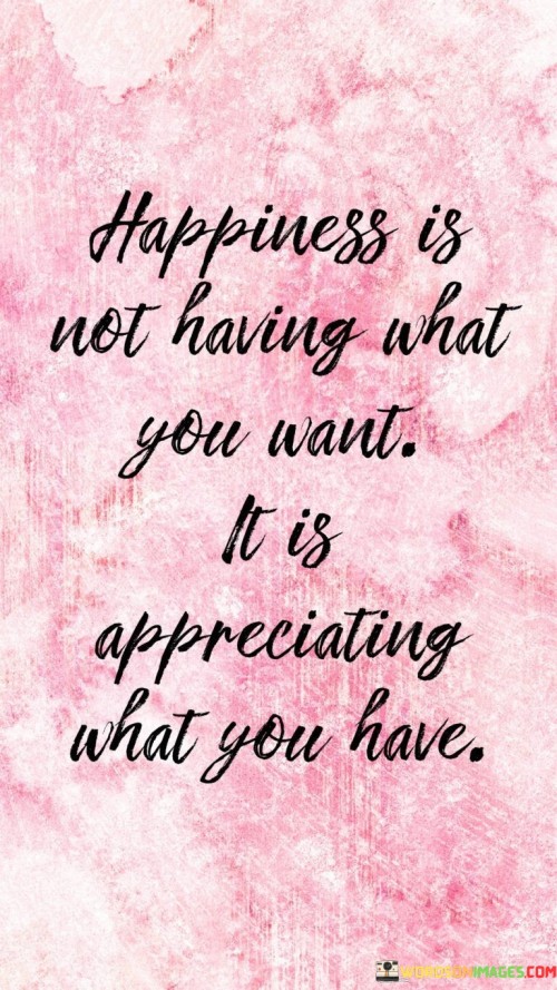 Happiness Is Not Having What You Want Quotes (2)