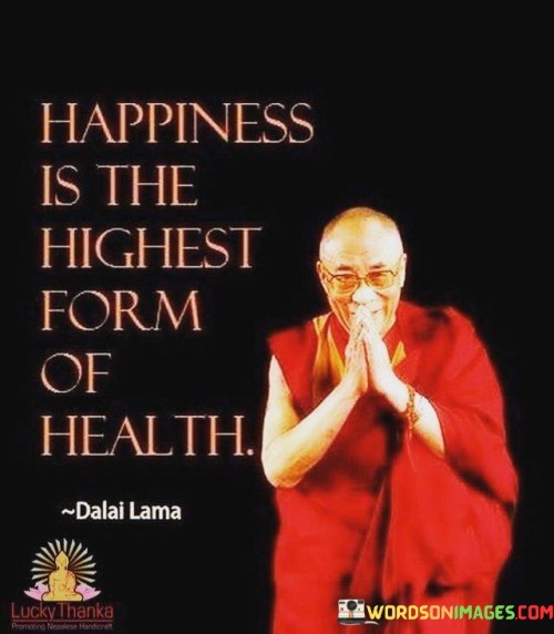 Happiness Is The Highest Form Of Health Quotes