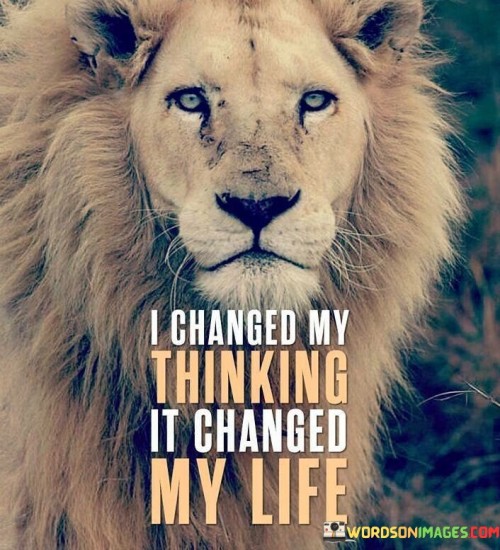 I Changed My Thinking It Changed My Life Quotes