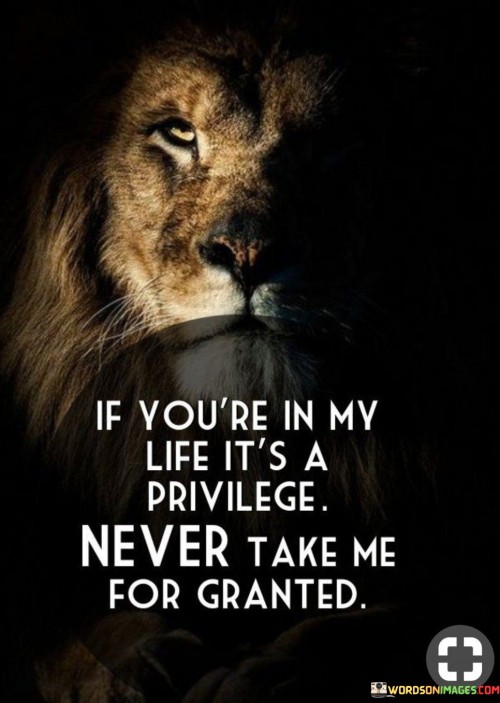 If You Are In My Life Its A Privilege Quotes