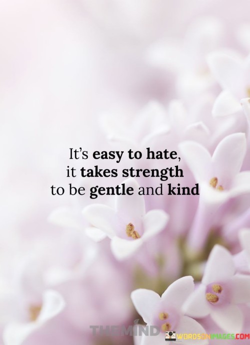 Its-Easy-To-Hate-It-Takes-Strength-To-Be-Kind-Quotes.jpeg