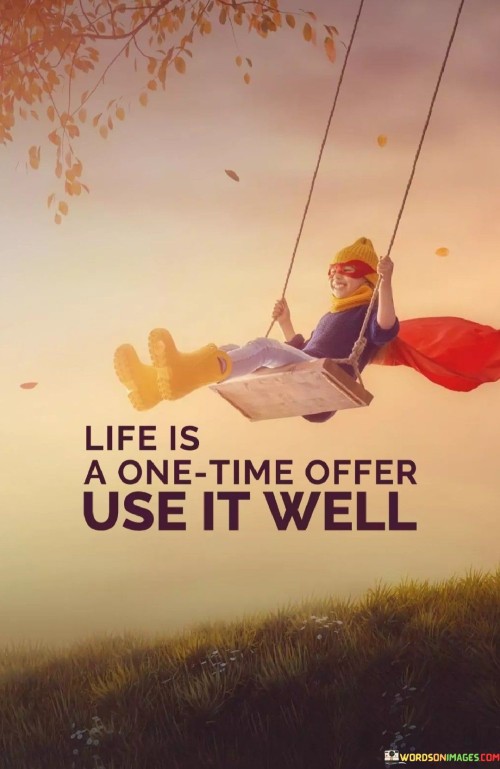 Life Is A One Time Offer Use It Well Quotes (2)