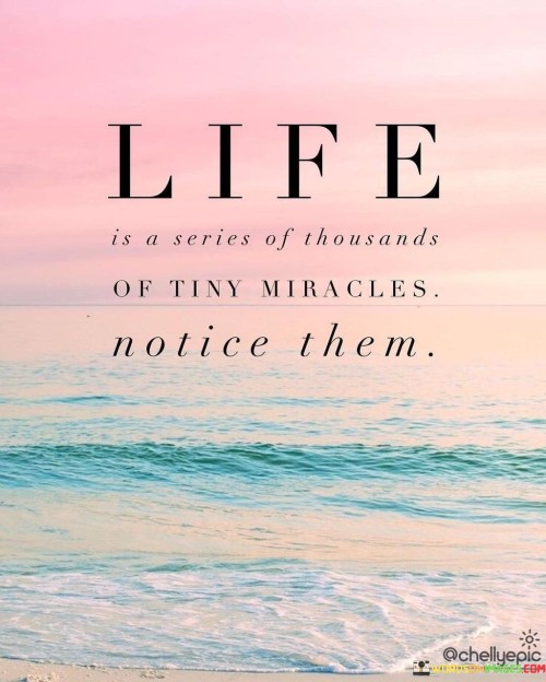 Life Is A Series Of Thousands Of Tiny Miracles Quotes
