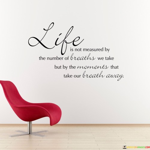 Life Is Not Measured By The Number Of Breaths Quotes