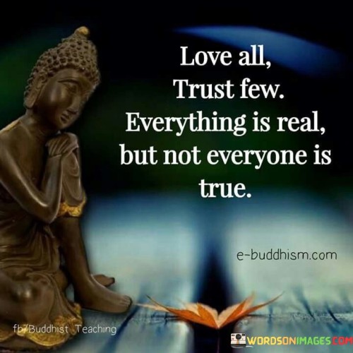 Love All Trust Few Everything Is Real Quotes