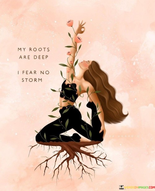 My Roots Are Deep I Fear No Storm Quotes