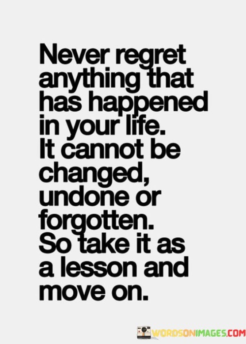 Never Regret Anything That Has Happened In Your Life Quotes