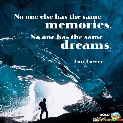 No One Else Has The Same Memories No One Has The Same Dreams Quotes