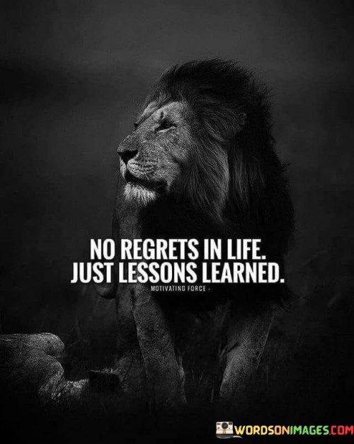 No Regrets In Life Just Lesons Learend Quotes