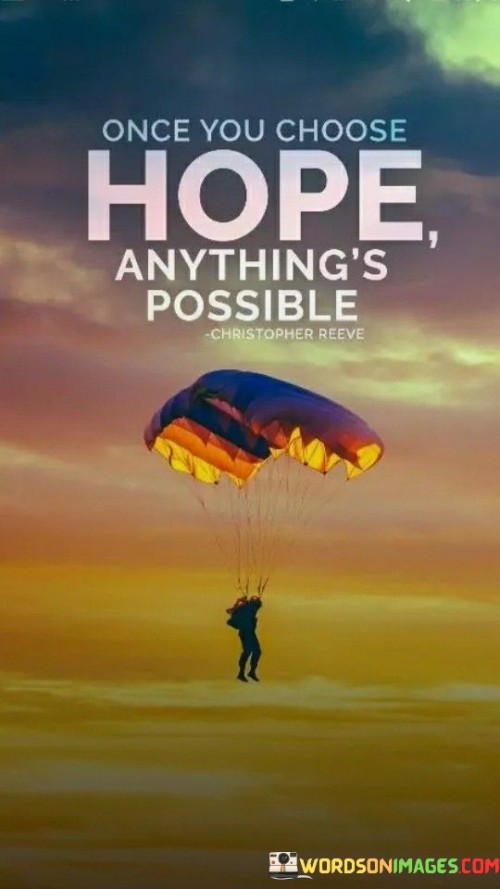 Once You Choose Hope Anythings Possible Quotes