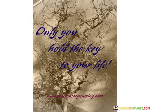 Only You Hold The Key To Your Life Quotes