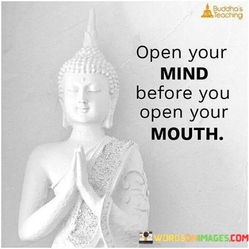 Open Your Mind Before You Open Your Mouth Soon Quotes
