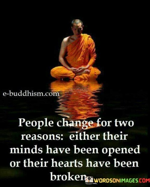 People Change For Two Reasons Either Minds Or Hearts Quotes