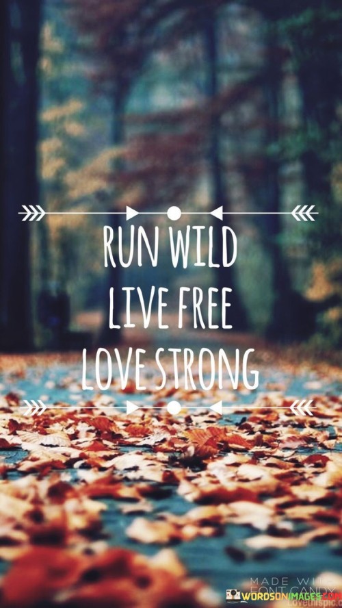 Run Wild Live Free Love Strong Quotes