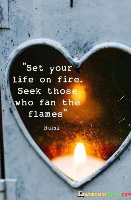 Set Your Life On Fire Seek Those Who Fan The Flamess Quotes