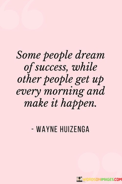 Some People Dream Of Success Quotes