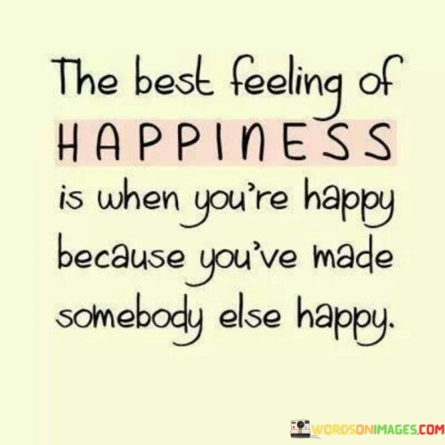 The Best Feeling Of Happiness Is When Youre Happy Quotes