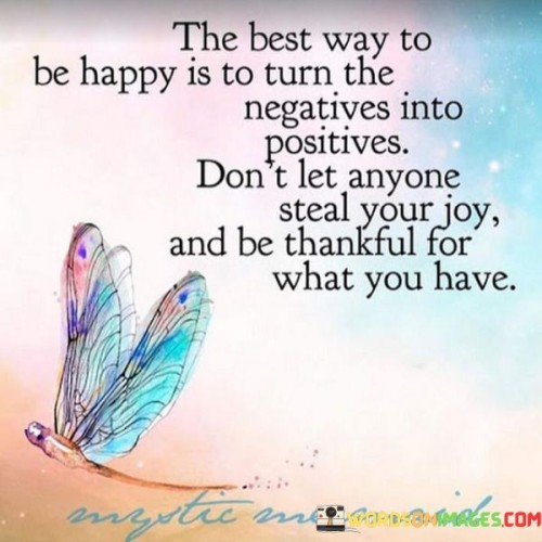 The Best Way To Be Happy Is To Turn The Negatives Quotes